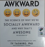 Awkward - The Science of Why We're Socially Awkward and Why That's Awesome written by Ty Tashiro, PhD performed by George Newbern on CD (Unabridged)